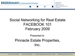 Social Networking for Real Estate FACEBOOK 101 February 2009 Presented to  Pinnacle Estate Properties, Inc. 