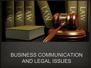 BUSINESS COMMUNICATIONBUSINESS COMMUNICATION
AND LEGAL ISSUESAND LEGAL ISSUES
 