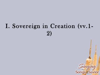 I. Sovereign in Creation (vv.12)

 
