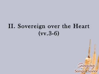 II. Sovereign over the Heart
(vv.3-6)

 