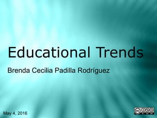 Educational Trends
Brenda Cecilia Padilla Rodríguez
May 4, 2016
 