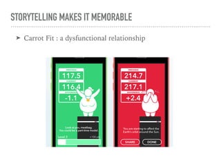 STORYTELLING MAKES IT MEMORABLE
➤ Carrot Fit : a dysfunctional relationship
 