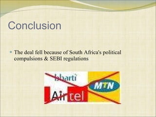 Conclusion The deal fell because of South Africa's political compulsions & SEBI regulations  