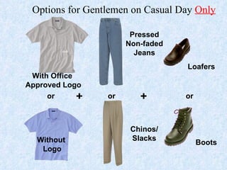 Options for Gentlemen on Casual Day  Only + + or or or Without  Logo CCCC With Office  Approved Logo Pressed Non-faded Jeans Chinos/ Slacks Boots Loafers 