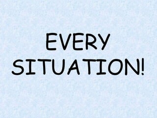 EVERY SITUATION! 