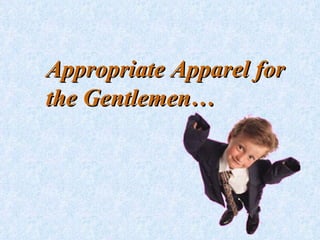 Appropriate Apparel for the Gentlemen… 