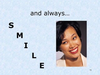 and always… S M I L E 