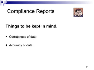 Compliance Reports Things to be kept in mind. Correctness of data. Accuracy of data. 