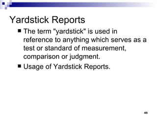 Yardstick Reports The term "yardstick" is used in reference to anything which serves as a test or standard of measurement, comparison or judgment.  Usage of Yardstick Reports. 
