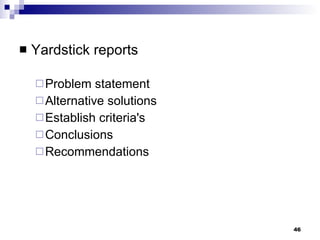 Yardstick reports Problem statement Alternative solutions Establish criteria's Conclusions Recommendations 