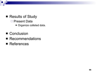 Results of Study Present Data Organize colleted data.  Conclusion Recommendations References 