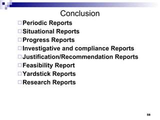 Conclusion Periodic Reports Situational Reports Progress Reports Investigative and compliance Reports Justification/Recommendation Reports Feasibility Report Yardstick Reports Research Reports 