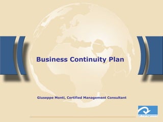 Business Continuity Plan
Giuseppe Monti, Certified Management Consultant
 