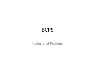 BCPS Rules and Policies 