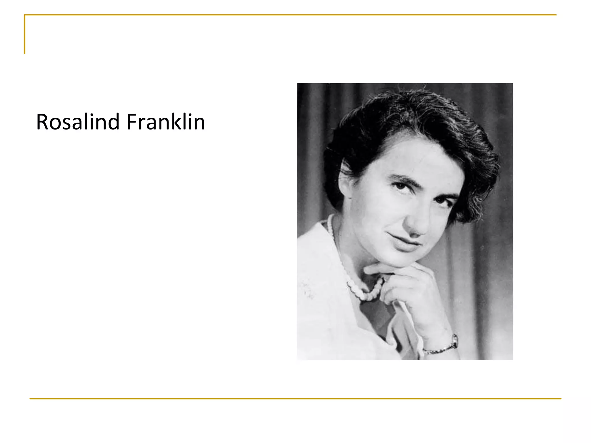Rosalind Franklin
 