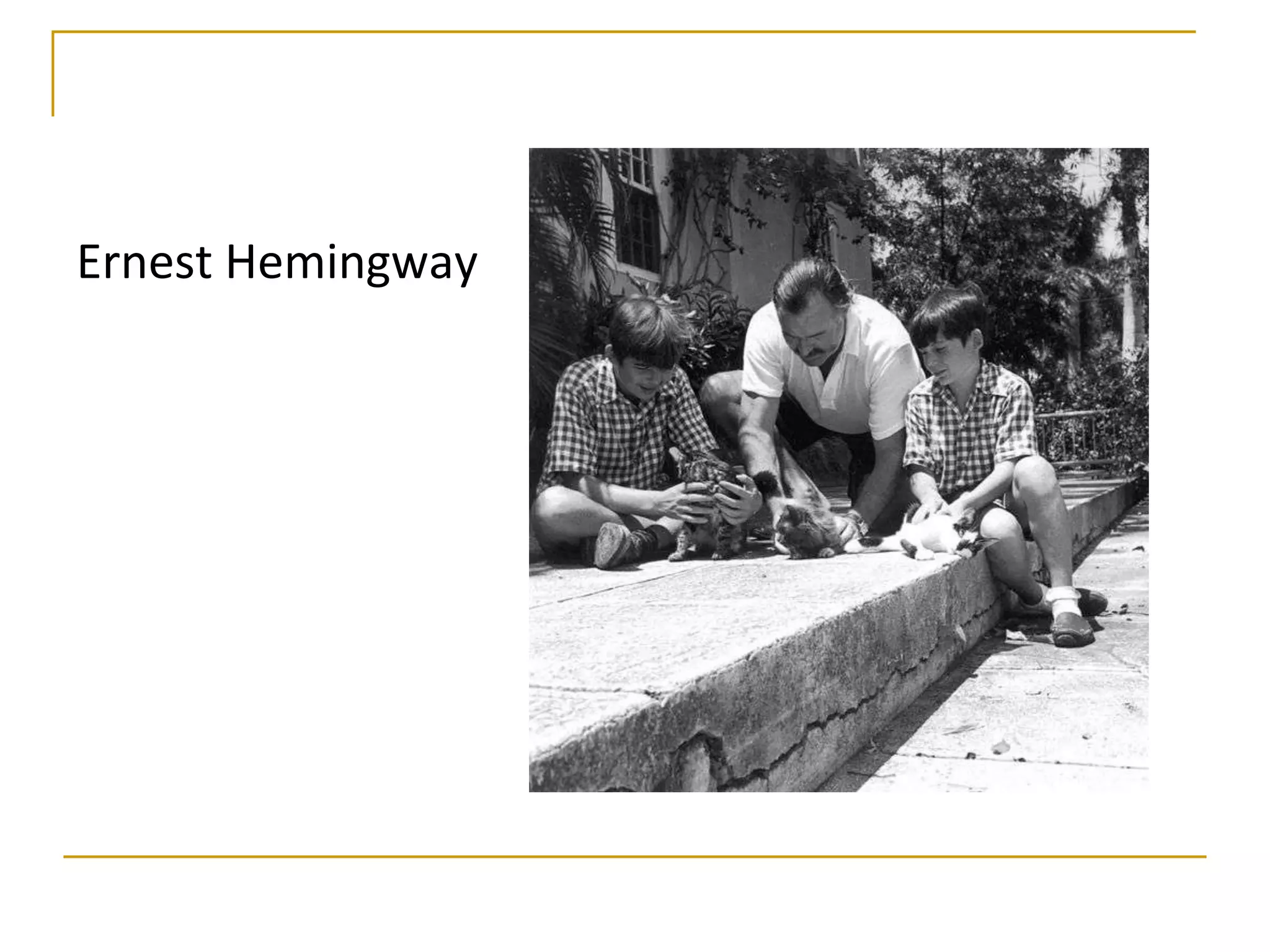 Ernest Hemingway
 