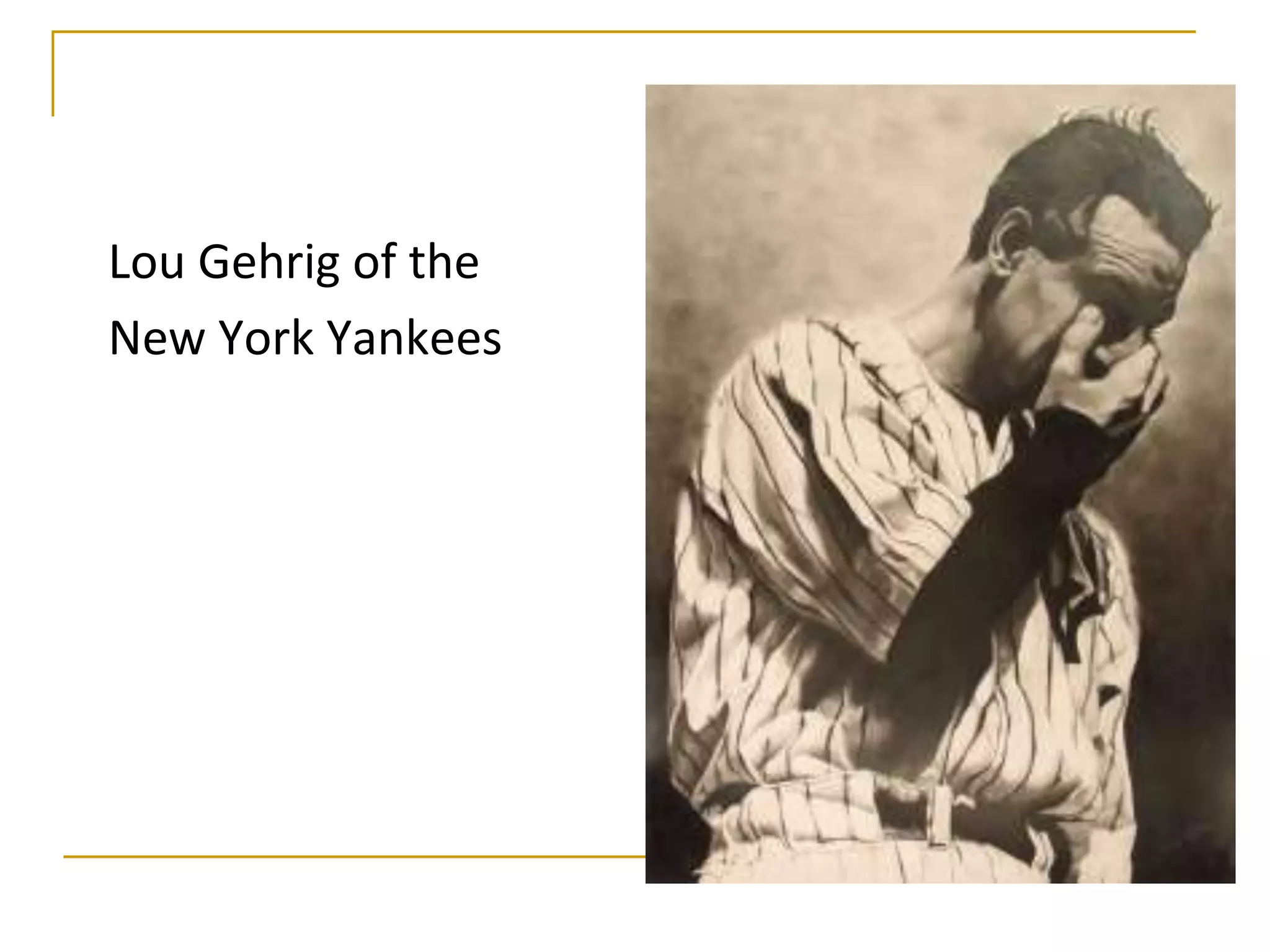 Lou Gehrig of the
New York Yankees
 