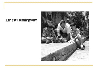 Ernest Hemingway
 