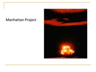 Manhattan Project
 