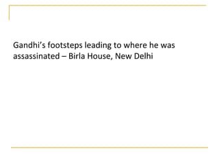 Gandhi’s footsteps leading to where he was
assassinated – Birla House, New Delhi
 