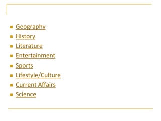    Geography
   History
   Literature
   Entertainment
   Sports
   Lifestyle/Culture
   Current Affairs
   Science
 
