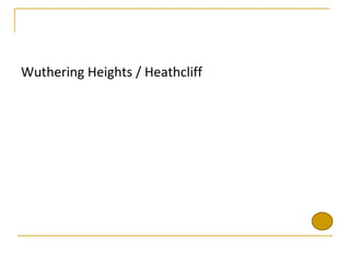 Wuthering Heights / Heathcliff
 