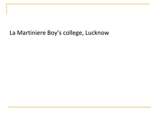 La Martiniere Boy’s college, Lucknow
 