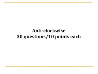 BOMBAY QUIZ CLUB




         Anti-clockwise
   30 questions/10 points each
               Presents

A general quiz which depends on how much
           Mumbai Mirror you read
 