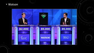 • Watson 
 