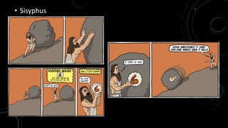 • Sisyphus 
 