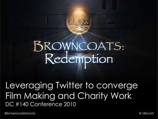 Leveraging Twitter to converge Film Making and Charity Work DC #140 Conference 2010 