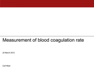 Measurement of blood coagulation rate

22 March 2012




Carl Madi
 