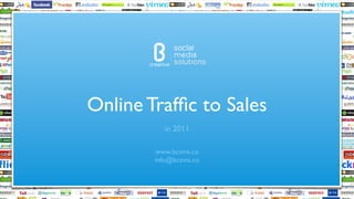 !"#$%&'#




Online Trafﬁc to Sales
            in 2011

         www.bcsms.co
         info@bcsms.co
 