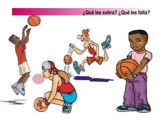¿Qué les sobra? ¿Qué les falta?
 