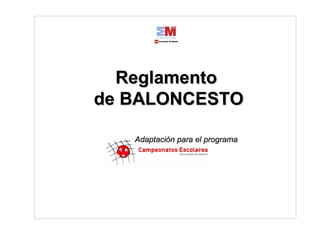 Adaptación para el programaAdaptación para el programa
ReglamentoReglamento
de BALONCESTOde BALONCESTO
 