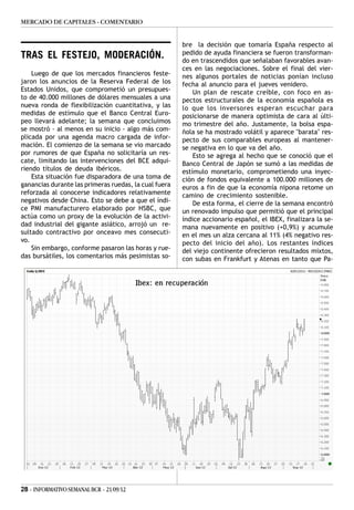 MERCADO DE CAPITALES - COMENTARIO


                                                       bre la decisión que tomaría España respecto al
                                                       pedido de ayuda financiera se fueron transforman-
TRAS EL FESTEJO, MODERACIÓN.                           do en trascendidos que señalaban favorables avan-
                                                       ces en las negociaciones. Sobre el final del vier-
    Luego de que los mercados financieros feste-       nes algunos portales de noticias ponían incluso
jaron los anuncios de la Reserva Federal de los        fecha al anuncio para el jueves venidero.
Estados Unidos, que comprometió un presupues-              Un plan de rescate creíble, con foco en as-
to de 40.000 millones de dólares mensuales a una       pectos estructurales de la economía española es
nueva ronda de flexibilización cuantitativa, y las     lo que los inversores esperan escuchar para
medidas de estímulo que el Banco Central Euro-         posicionarse de manera optimista de cara al últi-
peo llevará adelante; la semana que concluimos         mo trimestre del año. Justamente, la bolsa espa-
se mostró - al menos en su inicio - algo más com-      ñola se ha mostrado volátil y aparece "barata" res-
plicada por una agenda macro cargada de infor-         pecto de sus comparables europeas al mantener-
mación. El comienzo de la semana se vio marcado        se negativa en lo que va del año.
por rumores de que España no solicitaría un res-           Esto se agrega al hecho que se conoció que el
cate, limitando las intervenciones del BCE adqui-      Banco Central de Japón se sumó a las medidas de
riendo títulos de deuda ibéricos.                      estímulo monetario, comprometiendo una inyec-
    Esta situación fue disparadora de una toma de      ción de fondos equivalente a 100.000 millones de
ganancias durante las primeras ruedas, la cual fuera   euros a fin de que la economía nipona retome un
reforzada al conocerse indicadores relativamente       camino de crecimiento sostenible.
negativos desde China. Esto se debe a que el índi-         De esta forma, el cierre de la semana encontró
ce PMI manufacturero elaborado por HSBC, que           un renovado impulso que permitió que el principal
actúa como un proxy de la evolución de la activi-      índice accionario español, el IBEX, finalizara la se-
dad industrial del gigante asiático, arrojó un re-     mana nuevamente en positivo (+0,9%) y acumule
sultado contractivo por onceavo mes consecuti-         en el mes un alza cercana al 11% (4% negativo res-
vo.                                                    pecto del inicio del año). Los restantes índices
    Sin embargo, conforme pasaron las horas y rue-     del viejo continente ofrecieron resultados mixtos,
das bursátiles, los comentarios más pesimistas so-     con subas en Frankfurt y Atenas en tanto que Pa-




28 - INFORMATIVO SEMANAL BCR - 21/09/12
 