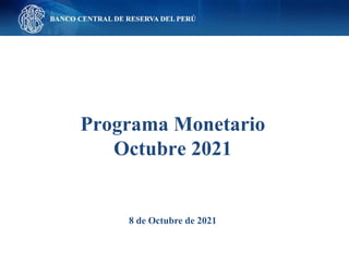 Programa Monetario
Octubre 2021
8 de Octubre de 2021
 