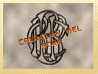 CREACION  DEL BCRP 
