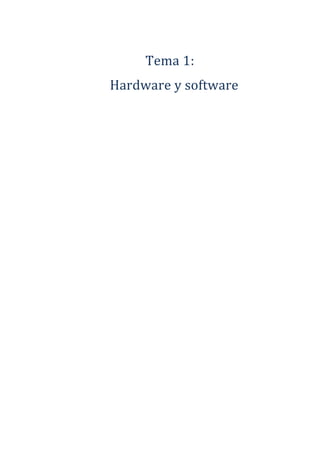 Tema 1:
Hardware y software
 