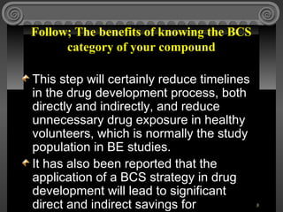 Follow; The benefits of knowing the BCS
      category of your compound

This step will certainly reduce timelines
in the ...