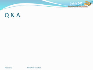 Q & A
Março 2012 SharePoint 2010 BCS
 