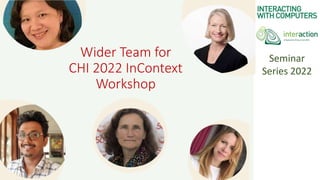 Seminar
Series 2022
Wider Team for
CHI 2022 InContext
Workshop
 