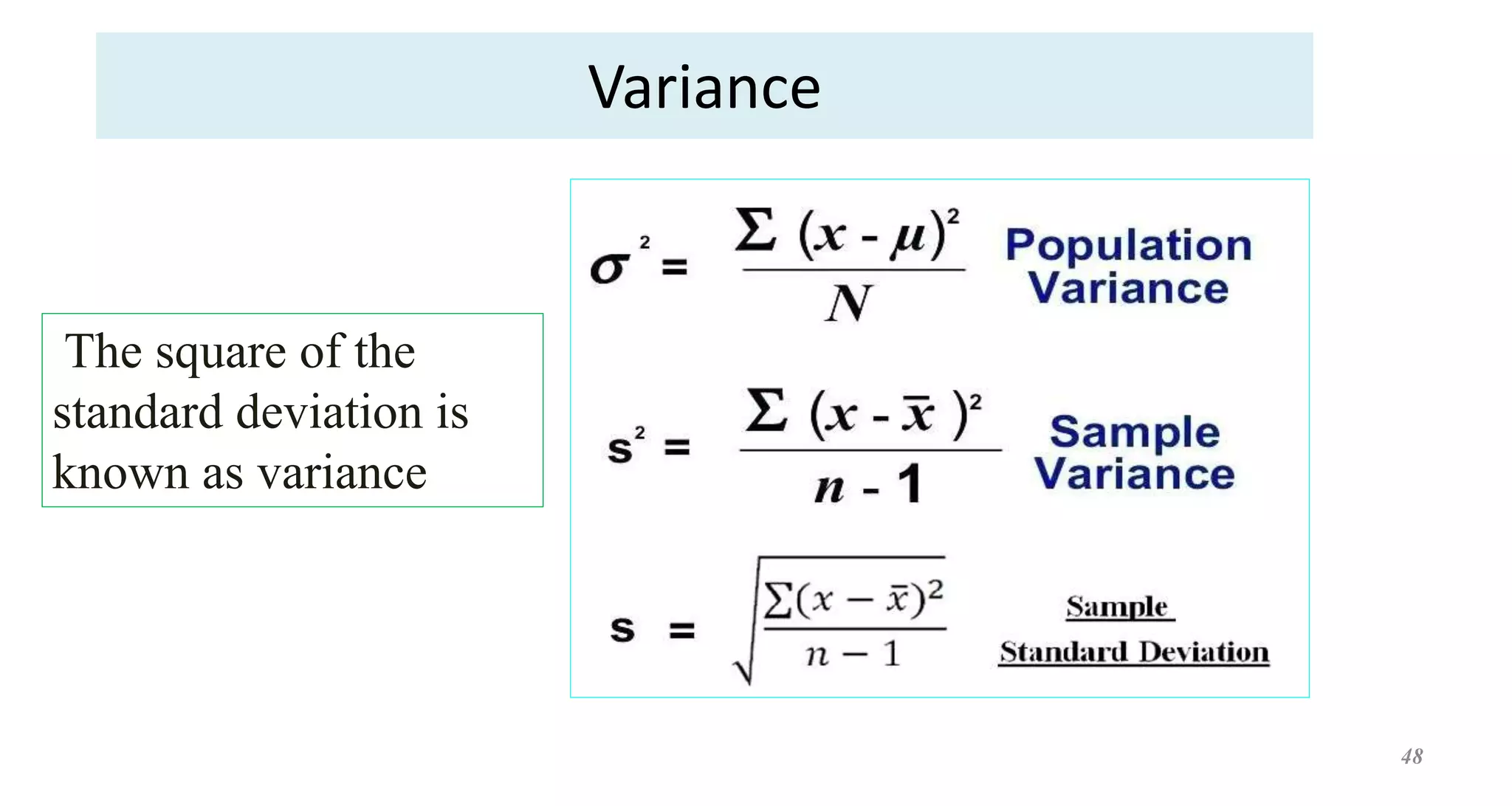 Variance
48
The square of the
standard deviation is
known as variance
 