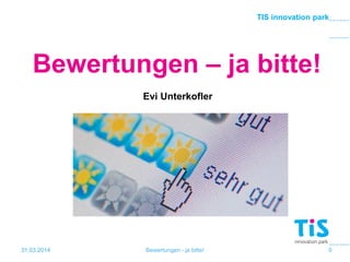 TIS innovation park
Evi Unterkofler
Bewertungen – ja bitte!
31.03.2014 Bewertungen - ja bitte! 0
 