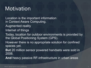 Motivation Location is the important information in Context Aware Computing. Augmented reality
