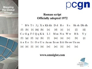 Mapping
the Global
  Village
                  Roman script
             Officially adopted 1972




               www.omniglot.com
 