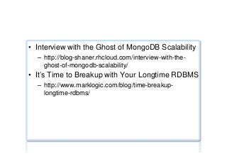 NoSQL jokes/humour ...
•  Interview with the Ghost of MongoDB Scalability
–  http://blog-shaner.rhcloud.com/interview-with-the-
ghost-of-mongodb-scalability/
•  It’s Time to Breakup with Your Longtime RDBMS
–  http://www.marklogic.com/blog/time-breakup-
longtime-rdbms/
 