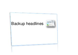 Backup headlines
 