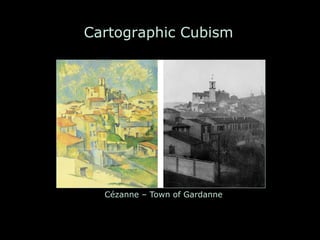Cartographic Cubism
Cézanne – Town of Gardanne
 
