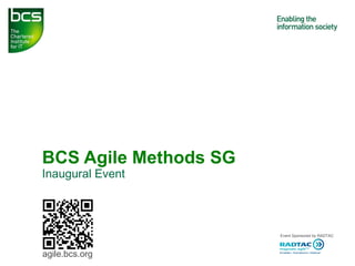 Inaugural Event BCS Agile Methods SG agile.bcs.org 